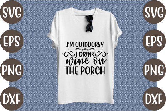 I’m Outdoorsy I Drink Wine on the Porch Graphics